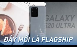 Samsung Galaxy S20 Ultra: Đây mới thật sự là Flagship!!!
